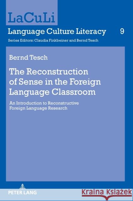 The Reconstruction of Sense in the Foreign Language Classroom: An Introduction to Reconstructive Foreign Language Research Tesch, Bernd 9783631736364 Peter Lang AG