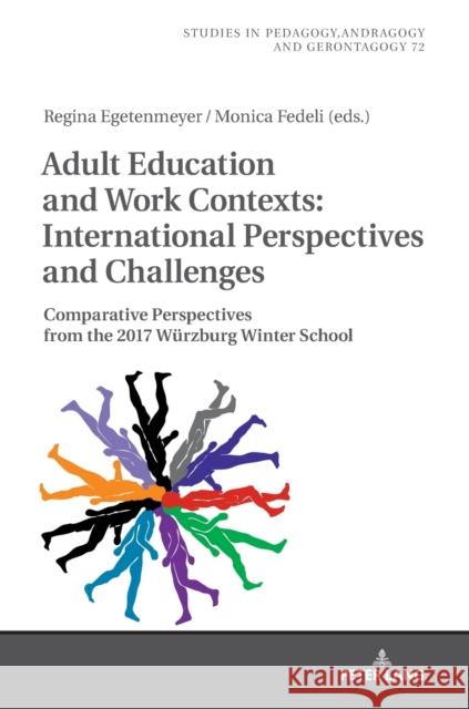 Adult Education and Work Contexts: International Perspectives and Challenges: Comparative Perspectives from the 2017 Wuerzburg Winter School Käpplinger, Bernd 9783631737026 Peter Lang Gmbh, Internationaler Verlag Der W