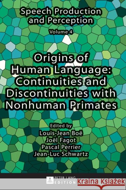Origins of Human Language: Continuities and Discontinuities with Nonhuman Primates Louis-Jean Boee Joeel Fagot Pascal Perrier 9783631737262 Peter Lang Gmbh, Internationaler Verlag Der W
