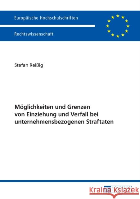 Moeglichkeiten Und Grenzen Von Einziehung Und Verfall Bei Unternehmensbezogenen Straftaten Reißig, Stefan 9783631737378