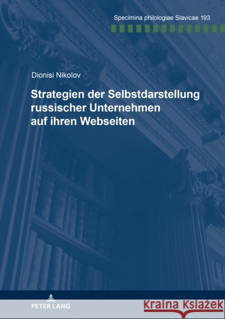 Strategien Der Selbstdarstellung Russischer Unternehmen Auf Ihren Webseiten Nikolov, Dionisi 9783631737644 Peter Lang Gmbh, Internationaler Verlag Der W