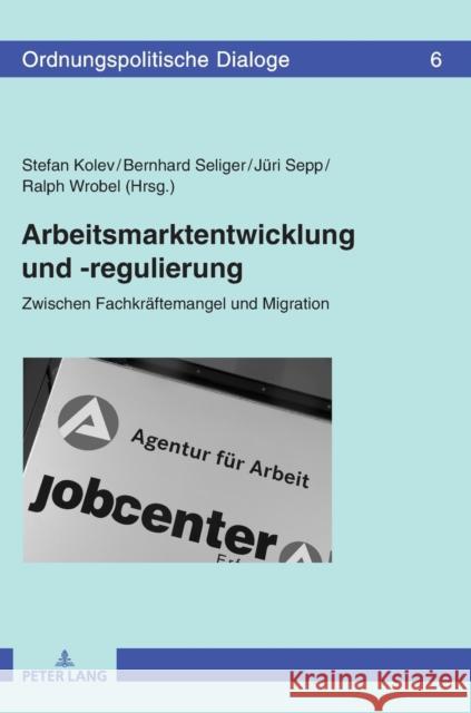 Arbeitsmarktentwicklung Und -Regulierung: Zwischen Fachkraeftemangel Und Migration Sepp, Jüri 9783631738108 Peter Lang Gmbh, Internationaler Verlag Der W
