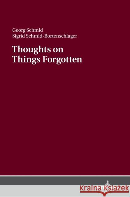 Thoughts on Things Forgotten: Recharging the Collective Memory Banks Schmid, Georg 9783631738290 Peter Lang AG