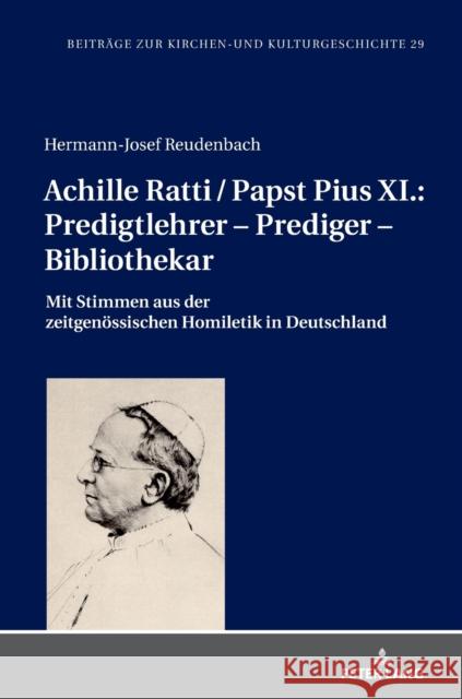 Achille Ratti / Papst Pius XI.: Predigtlehrer - Prediger - Bibliothekar: Mit Stimmen Aus Der Zeitgenoessischen Homiletik in Deutschland Weber, Christoph 9783631738399