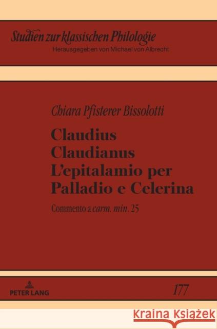 Claudius Claudianus. l'Epitalamio Per Palladio E Celerina: Commento a «Carm. Min.» 25 Von Albrecht, Michael 9783631738443