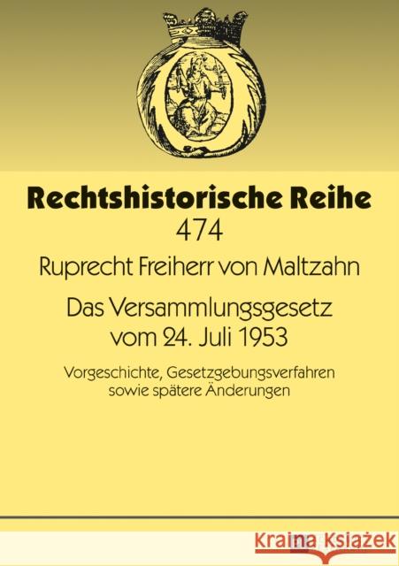 Das Versammlungsgesetz Vom 24. Juli 1953: Vorgeschichte, Gesetzgebungsverfahren Sowie Spaetere Aenderungen Maltzahn, Ruprecht 9783631738856 Peter Lang Gmbh, Internationaler Verlag Der W