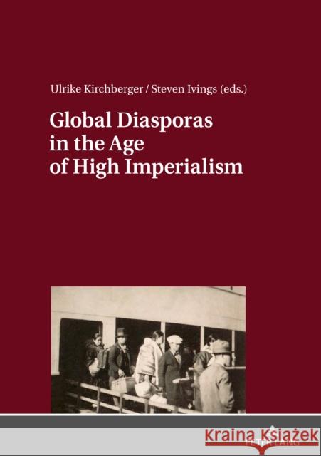 Global Diasporas in the Age of High Imperialism Ulrike Kirchberger Steven Ivings  9783631739280 Peter Lang AG