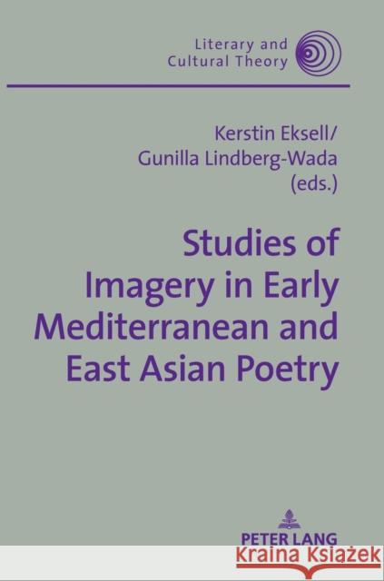 Studies of Imagery in Early Mediterranean and East Asian Poetry Kerstin Eksell Gunilla LIndberg-Wada  9783631739358 Peter Lang AG