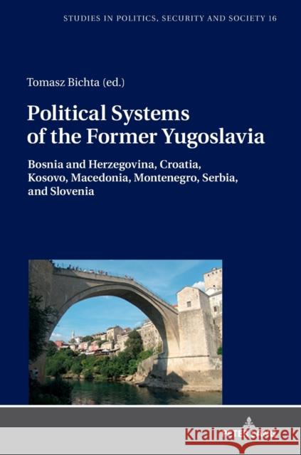 Political Systems of the Former Yugoslavia: Bosnia and Herzegovina, Croatia, Kosovo, Macedonia, Montenegro, Serbia, and Slovenia Sulowski, Stanislaw 9783631739938