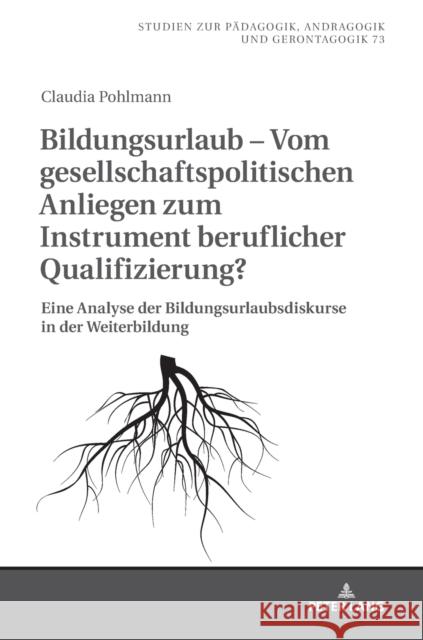 Bildungsurlaub - Vom Gesellschaftspolitischen Anliegen Zum Instrument Beruflicher Qualifizierung?: Eine Analyse Der Bildungsurlaubsdiskurse in Der Wei Pohlmann, Claudia 9783631740279 Peter Lang Gmbh, Internationaler Verlag Der W