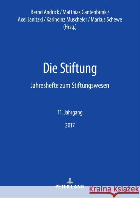 Die Stiftung; Jahreshefte zum Stiftungswesen - 11. Jahrgang, 2017 Andrick, Bernd 9783631740415 Peter Lang Gmbh, Internationaler Verlag Der W