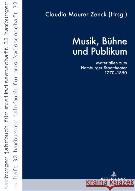 Musik, Buehne Und Publikum: Materialien Zum Hamburger Stadttheater 1770-1850 Musikwissenschaftliches Institut 9783631741337 Peter Lang Gmbh, Internationaler Verlag Der W