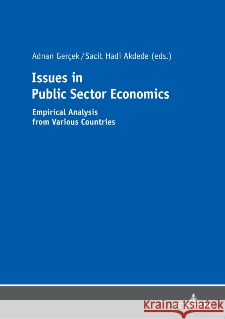 Issues in Public Sector Economics: Empirical Analysis from Various Countries Akdede, Sacit 9783631742013 Peter Lang AG