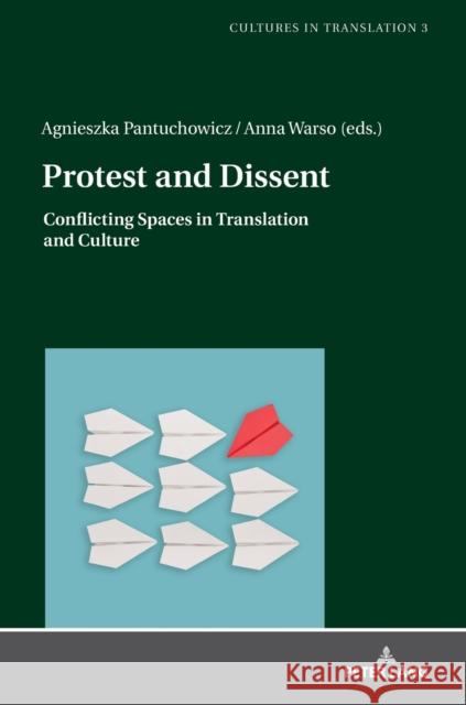 Protest and Dissent: Conflicting Spaces in Translation and Culture Pantuchowicz, Agnieszka 9783631742495 Peter Lang Gmbh, Internationaler Verlag Der W
