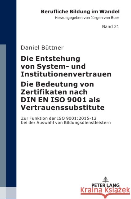 Die Entstehung Von System- Und Institutionenvertrauen - Die Bedeutung Von Zertifikaten Nach Din En ISO 9001 ALS Vertrauenssubstitute: Zur Funktion Der Van Buer, Jürgen 9783631743348 Peter Lang Gmbh, Internationaler Verlag Der W