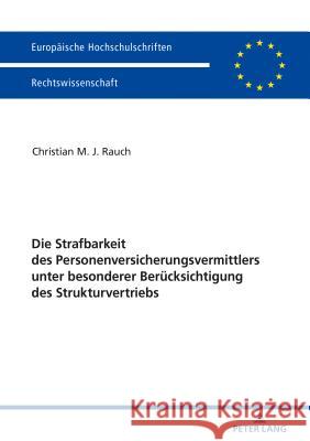 Die Strafbarkeit Des Personenversicherungsvermittlers Unter Besonderer Beruecksichtigung Des Strukturvertriebs Rauch, Christian 9783631743409