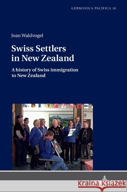 Swiss Settlers in New Zealand: A History of Swiss Immigration to New Zealand Bade, James 9783631744369