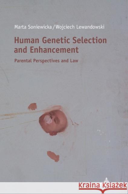 Human Genetic Selection and Enhancement: Parental Perspectives and Law Soniewicka, Marta 9783631744512 Peter Lang AG