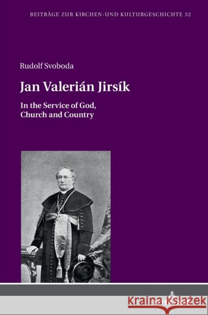 Jan Valerián Jirsík: In the Service of God, Church and Country Weber, Christoph 9783631744543