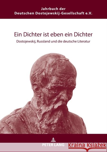 Ein Dichter ist eben ein Dichter; Dostojewskij, Russland und die deutsche Literatur Garstka, Christoph 9783631745267 Peter Lang Gmbh, Internationaler Verlag Der W