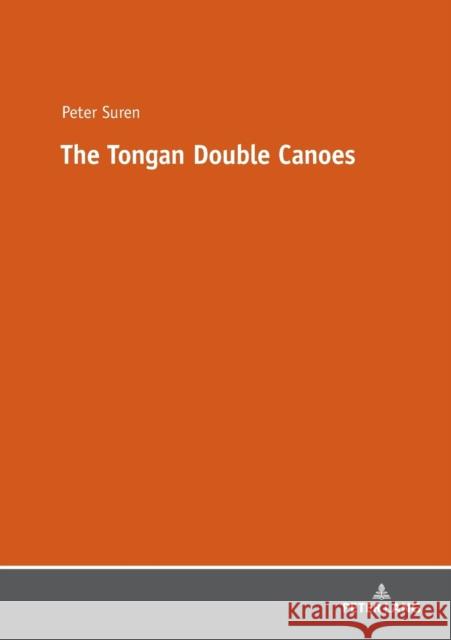 The Tongan Double Canoes Peter Suren 9783631745526 Peter Lang Ltd. International Academic Publis