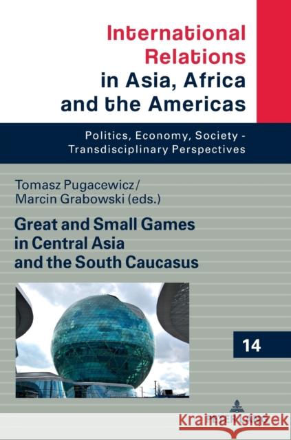 Great and Small Games in Central Asia and the South Caucasus Mania, Andrzej 9783631745618 Peter Lang Gmbh, Internationaler Verlag Der W