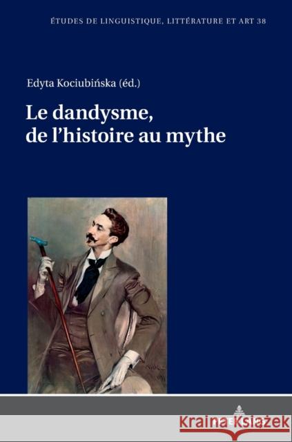 Le Dandysme, de l'Histoire Au Mythe Wolowska, Katarzyna 9783631745625 Peter Lang Gmbh, Internationaler Verlag Der W