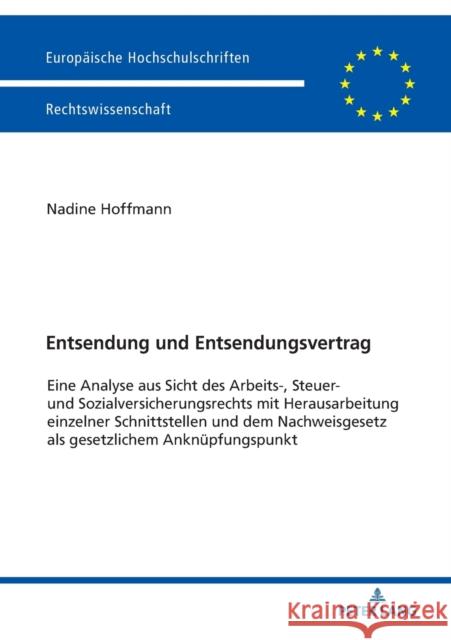 Entsendung Und Entsendungsvertrag: Eine Analyse Aus Sicht Des Arbeits-, Steuer- Und Sozialversicherungsrechts Mit Herausarbeitung Einzelner Schnittste Hoffmann, Nadine 9783631746127