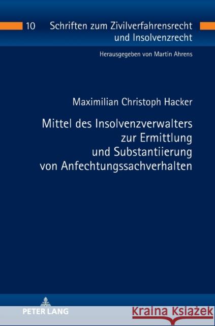 Mittel Des Insolvenzverwalters Zur Ermittlung Und Substantiierung Von Anfechtungssachverhalten Ahrens, Martin 9783631746417