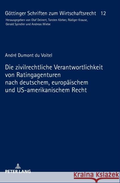 Die Zivilrechtliche Verantwortlichkeit Von Ratingagenturen Nach Deutschem, Europaeischem Und Us-Amerikanischem Recht Dumont Du Voitel, André 9783631746547