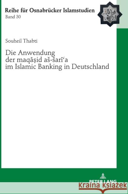 Die Anwendung Der «Maqāṣid As-Sarīʿa» Im Islamic Banking in Deutschland Ucar, Bülent 9783631746660 Peter Lang (JL)