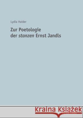 Zur Poetologie Der «Stanzen» Ernst Jandls Haider, Lydia 9783631747087