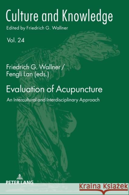 Evaluation of Acupuncture: An Intercultural and Interdisciplinary Approach Wallner, Friedrich G. 9783631747094