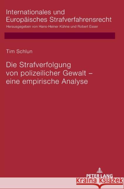 Die Strafverfolgung Von Polizeilicher Gewalt - Eine Empirische Analyse Schlun, Tim 9783631747346 Peter Lang Gmbh, Internationaler Verlag Der W