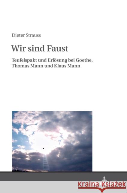 Wir Sind Faust: Teufelspakt Und Erloesung Bei Goethe, Thomas Mann Und Klaus Mann Strauss, Dieter 9783631747544 Peter Lang Gmbh, Internationaler Verlag Der W