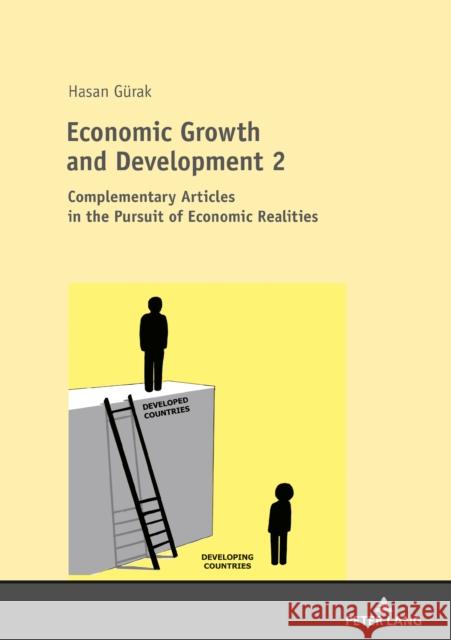 Economic Growth and Development 2: Complementary Articles in the Pursuit of Economic Realities Gürak, Hasan 9783631748268