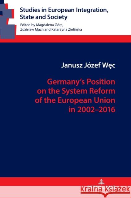 Germany's Position on the System Reform of the European Union in 2002-2016 Wec, Janusz 9783631748565 Peter Lang Bern