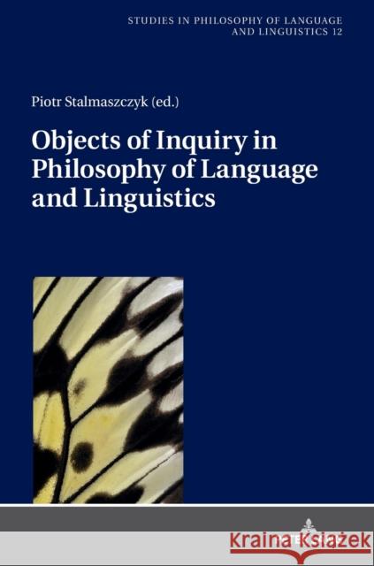 Objects of Inquiry in Philosophy of Language and Linguistics Piotr Stalmaszczyk 9783631748602 Peter Lang Gmbh, Internationaler Verlag Der W