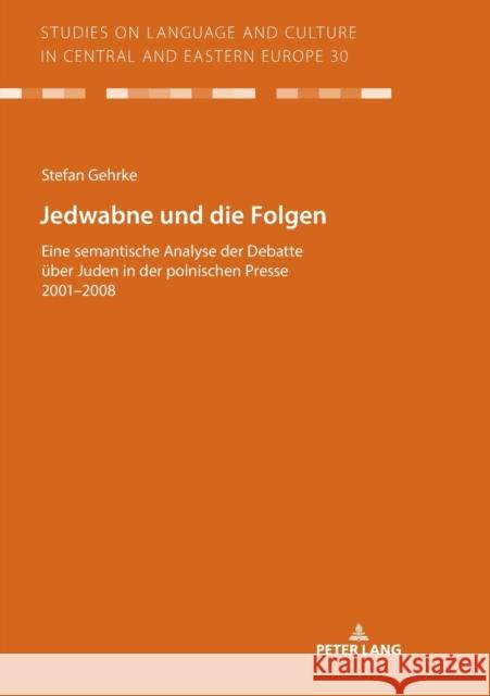 Jedwabne Und Die Folgen: Eine Semantische Analyse Der Debatte Ueber Juden in Der Polnischen Presse 2001-2008 Voß, Christian 9783631748701 Peter Lang Gmbh, Internationaler Verlag Der W