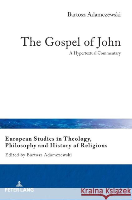 The Gospel of John: A Hypertextual Commentary Adamczewski, Bartosz 9783631748930 Peter Lang Gmbh, Internationaler Verlag Der W