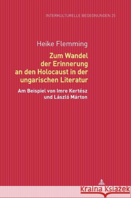 Zum Wandel Der Erinnerung an Den Holocaust in Der Ungarischen Literatur: Am Beispiel Von Imre Kertész Und László Márton Dallapiazza, Michael 9783631749364
