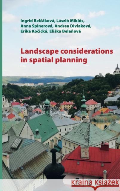 Landscape Considerations in Spatial Planning Ingrid Belcakova Laszlo Miklos Anna Spinerova 9783631749715 Peter Lang AG