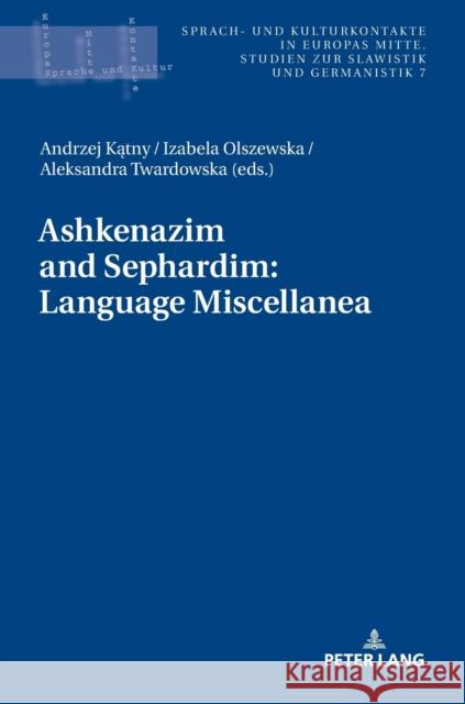 Ashkenazim and Sephardim: Language Miscellanea Andrzej Katny Izabela Olszewska Aleksandra Twardowska 9783631749876 Peter Lang Gmbh, Internationaler Verlag Der W