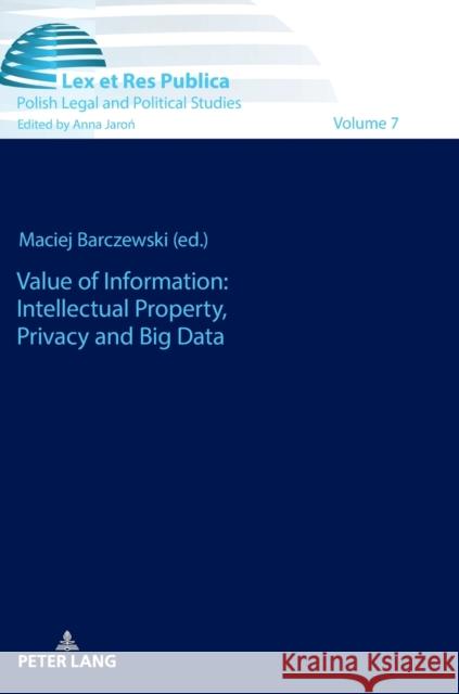 Value of Information: Intellectual Property, Privacy and Big Data Maciej Barczewski   9783631750131 Peter Lang AG