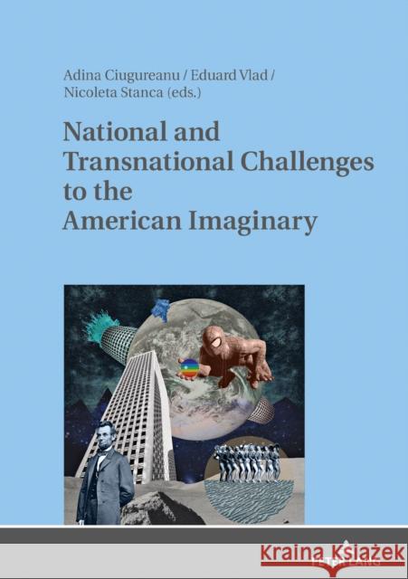 National and Transnational Challenges to the American Imaginary Adina Ciugureanu Eduard Vlad Nicoleta Stanca 9783631753064 Peter Lang AG