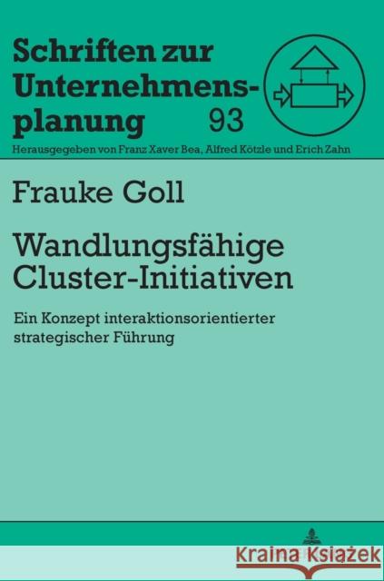 Wandlungsfaehige Cluster-Initiativen: Ein Konzept Interaktionsorientierter Strategischer Fuehrung Goll, Frauke 9783631753293 Peter Lang Gmbh, Internationaler Verlag Der W