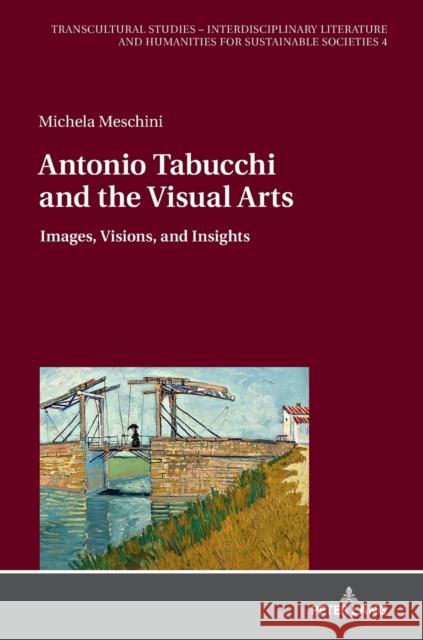 Antonio Tabucchi and the Visual Arts: Images, Visions, and Insights Reichardt, Dagmar 9783631756171