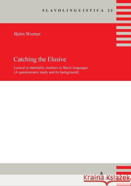 Catching the Elusive: Lexical Evidentiality Markers in Slavic Languages (a Questionnaire Study and Its Background) Wiemer, Björn 9783631756676 Peter Lang Gmbh, Internationaler Verlag Der W