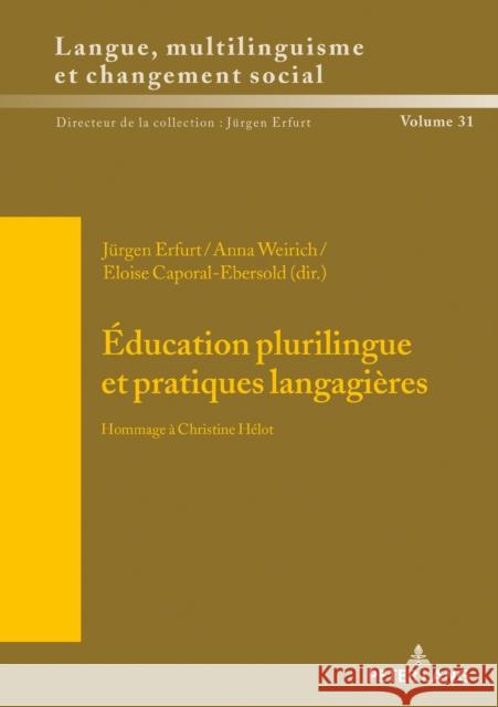 Éducation Plurilingue Et Pratiques Langagières: Hommage À Christine Hélot Erfurt, Jürgen 9783631756812