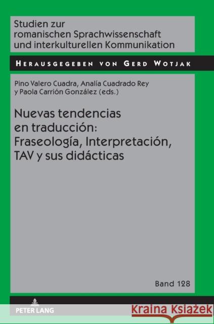 Nuevas Tendencias En Traducción: Fraseología, Interpretación, Tav Y Sus Didácticas Wotjak, Gerd 9783631757437